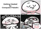 Getting Healed by Conquest Paladin: SQUISHLA HP 0/16 DS: 1/3 EADUS EAVUE YOU'RE NOT DONE YET. LAY. ON. HANDS.