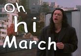 Oh hi March