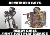 REMEMBER BOYS NERDY GIRLS DON'T JUST PLAY CLERICS imgflip.o