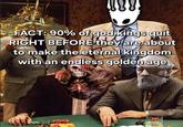 888 FACT: 90% of god kings quit RIGHT BEFORE they are about to make the eternal kingdom with an endless golden age