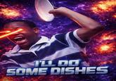 I'LL DO SOME DISHES