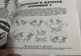 AUTHOR'S ADVICE CORNER 1 SKILLS HAVE ALWAYS BEEN WEAK EVEN THOUGH I DO TRACING I CAN'T DRAW ADELEINE WELL. MY PEOPLE-DRAWING INCONSISTENT DEPENDING ON THE PANEL. TO BALANCE HER WITH AND WHATNOT AS PRACTICE. HER PROPORTIONS ARE ALSO KIRBY AND THE OTHERS, I THINK SHE SHOULD BE ABOUT THREE HEADS HIGH. HER EXPRESSIONS AND HANDS ARE TOUGH TOO. FACTOR IN PERSPECTIVE ON TOP OF THAT AND MY HEAD STARTS TO HURT. PLUS, HER POSES ARE DULL AND LACK VARIETY, AND ARE STIFF OVERALL... WHAT SHOULD I DO? ADELEINE'S ADVICE "DRAW EVERY DAY! MAKE DRAWING A HABIT. IF YOU HAVE TIME TO WHINE, YOU HAVE TIME TO DRAW, DRAW, AND DRAW SOME MORE!"