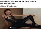 Padmé: No Anakin, we can't be together. Also Padmé: STARWARSMEMESDAILY IDO