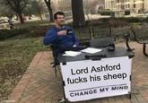 imgflip.com Lord Ashford f---- his sheep CHANGE MY MIND