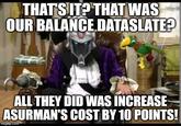 THAT'S IT? THAT WAS OUR BALANCE.DATASLATE? ALL THEY DID WAS INCREASE ASURMAN'S COST BY 10 POINTS! imgflip.com