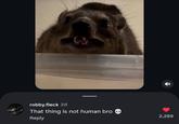robby.fleck 2d That thing is not human bro Reply 2,289