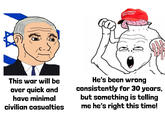 MAKE AMERICA GREAT AGAIN This war will be over quick and have minimal civilian casualties He's been wrong consistently for 30 years, but something is telling me he's right this time!
