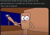 Found out that tung tung sahur is ai generated so I made an ai free version you can use instead CO