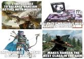 IT'S IMPOSSIBLE TO BALANCE VANCIAN CASTERS WITH MARTIALS! PAINTED WORLD OF ARIAMIS DARK SOULS THE BOARD GAME BALANCES MARTIALS WITH VANCIÁN CASTERS IT'S IMPOSSIBLE TO MAKE A GOOD RANGER! MAKES RANGER THE BEST CLASS IN THE GAME imgflip.com