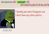Anonymous (ID: mqlYaJgP) 05/14/20(Thu)00:07:29 No.2573 I literally just want foreigners out. I don't have any other politics. 78 KB JPG