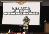 PLEASE SHARE WITH ME YOUR EMPEROR REACTION IMAGES imaflip.com Conness