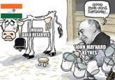 imgflip.com GOOD moR-NinG SUNSHINE!... INDIAN GOLD RESERVES JOHN MAYNARD KEYNES