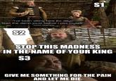 "I've been sitting here for days! Start the damn joust before I piss myself!" - Robert Baratheon $1 S2 STOP THIS MADNESS IN THE NAME OF YOUR KING $3 GIVE ME SOMETHING FOR THE PAIN AND LET ME DIE. imgflip.com