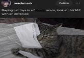 mackmark Buying cat toys is a f with an envelope Follow scam, look at this MF