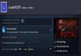 a.user6209 >> Reviews » POSTAL 2 112 people found this review helpful 65 people found this review funny Recommended 0.0 hrs last two weeks / 3.7 hrs on record (3.1 hrs at review time) Posted: Jan 30, 2024 @ 4:40pm im confused when does wheatley show up Was this review helpful? Yes No ⒸFunny Award POSTAL View Store Page View Community Hub Find More Like This