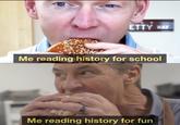 ETTY WAY Me reading history for school Me reading history for fun