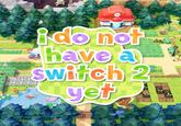 An image generated with the Pokopia logo generator. It reads, "i do not have a switch 2 yet."