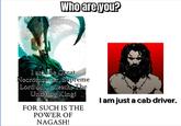Who are you? I am the Great Necromancer, Supreme Lord of Undeath, The Undying King! FOR SUCH IS THE POWER OF NAGASH! I am just a cab driver.