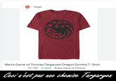 O Target GAME-TASIES Men's Game of Thrones Targaryen Dragon Symbol T-Shirt $17.99* In stock Brand: Game of Thrones Ceci n'est pas une chemise Targaryen