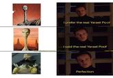 I prefer the real Yarael Poof I said the real Yarael Poof IG: @starware sheevposting Perfection