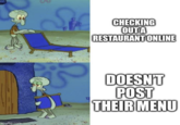 & S S CHECKING OUT A RESTAURANT ONLINE imgflip.com DOESN'T POST THEIR MENU