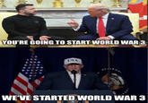 YOU'RE GOING TO START WORLD WAR 3 USA WE'VE STARTED WORLD WAR 3