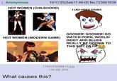 Anonymous 10/11/25(Sat) 17:46:00 No.723001639 HOT WOMEN (CHILDHOOD) I LIKE VIDEO GAMES HOT WOMEN (MODERN GAME) GOONER! GOONER! GO WATCH P---, INCELS! DIDDY AHH BLUDS REALLY BE GOONIN TO THIS S--- ER FR 1740379398613.jpg 116 KB JPG What causes this?