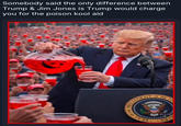 Somebody said the only difference between Trump & Jim Jones is Trump would charge you for the poison kool aid OF THE RESIDENT Y OF THE