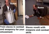 Rome Rome Train slaves in combat Slaves revolt with and weaponry for your weapons and combat amusement skills