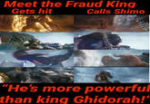 Meet the Fraud King Gets hit Calls Shimo "He's more powerful than king Ghidorah!"
