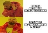 imgflip.com FIX THE TERRIBLE PAINT POT DESIGN REBRAND AS "WARHAMMER PAINTS"