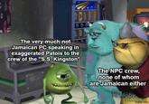 The very-much-not Jamaican PC speaking in exaggerated Patois to the crew of the "S.S. Kingston" The NPC crew, none of whom are Jamaican either Moby Games imgflip.com