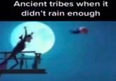 Ancient tribes when it didn't rain enough T