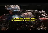 "THERE ARE NO STRINGS ON ME"