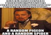 ISLAM ALMOST ABOUT TO BE WIPED OUT IN ITS' EARLY DAYS AS A GROWING RELIGIOUS MOVEMENT WITHIN THE ARABIAN PENINSULA A RANDOM PIGEON AND A RANDOM SPIDER