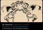 Zoltvolt @Zoltvolt 2/11/26 Replying to @EngineerTaruga Tidal Wave! DO SOMETHING!