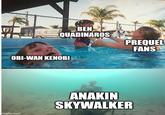 BEN QUADINAROS OBI-WAN KENOBI imgflip.com PREQUEL FANS ANAKIN SKYWALKER