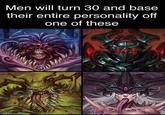 Men will turn 30 and base their entire personality off one of these imgflip.com
