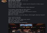 Grumpy Toad 10:04 AM Back in space! Grab your mace! Been gone an age, now we're back in the race Helm: cut loose! From the noose! That kept us locked in this sluice! I've been staring at the stars 'Cause they'll carry us far Full speed ahead, the horizon's ours We make big waves! Death saves! Burnin' every one of them through Astral haze! Cuz we're back! Yes, we're back! We are... ba-aa-aaa-aa-ack! Ba-aa-aaa-aa-ack! Back in space! We are BACK IN SPACE! SPELLIAMMER