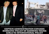 THESE COLORS DON'T C-- ESPTEIN ADMINISTRATION EXPANDS DOMESTIC POLICY OF HARMING YOUNG GIRLS TO INTERNATIONAL POLICY