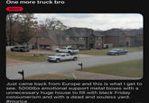 One more truck bro Rant Just came back from Europe and this is what I get to see. 5000lbs emotional support metal boxes with a unnecessary huge house to fill with black Friday consumerism and with a dead and souless yard. #murica
