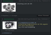 Anonymous 08/29/23(Tue)09:09:56 No.74552313 staring uni at 25 1.06 MB PNG 7 Replies / 1 Image Anonymous View Thread 08/29/23(Tue)10:06:51 No.74552617 >>74552313 (OP) # >starting highschool at 36 again (for the 3rd time) no, I'm not kidding 187 KB PNG >>74552621 #
