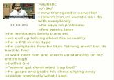 What is the cure MEMRI-TV for such disorders? Beatings. 31 KB JPG >autistic >/r9k/ >new transgender coworker >inform him im autistic as i do with everybiody >he says no ptoblemo >few weeks later >he mentiones being trans etc >we end up talking about his sexuality >he is 6'2 skinny type >he complains how he likes "strong man" but its hard to find >i walk near him and strech up standing on my entire high >buffed 6'4 >"wanna get dominated trap boi?" >he gasps and grabs his chest shying away >realize imedeatly what i said.