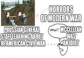 PRUSSIAN GENERAL HORRORS OF MODERN WAR STAFF LEARNING ABOUT THE AMERICAN CIVIL WAR wow!! MCCLELLAN WAS AN IDIOT NIDIOT