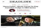 EQ S DEADLINE TIP US HOME / TV / CASTING 'Harry Potter': Bertie Carvel To Play Cornelius Fudge In HBO Series By Nellie Andreeva June 8, 2025 4:00pm f ☑ G + Gareth Cattermole/Getty Images/Warner Bros/Courtesy Everett Collection