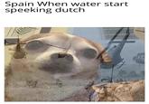 Spain When water start speeking dutch