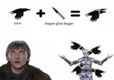 crow + \= dragon glass dagger
