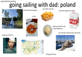 u/guywithskyrimproblem going sailing with dad: poland songs you listen to MORSKIE OPOWIEŚCI you either eat this some bad s--- happens the most important supply Nw. Derd Gdański Elblag Malbork Saum Dzierzgoń Kwidzyń or this ROWNINA SEPOPOLSKA Górowo Bartoszyce Węgorzewo Goldop P Lidzbar Warmiński Kętrzyn lycko Suwałkie M R Olecko Ryn Dobre Morag Miasto Biskpiec Elk Barczewo 4 Mikolo Olsztyn alg Piska Grajewo Szczuczyn Augustów Rajgrád Olsztynek Szczytno Lubawa Nw. Miasto Lubawskie Brodnica M Stawiski Nidz Górzna Vidzbark Qziałdowo Kolno Nowogród Chorzale tomża Mława Z CZYM KOJARZĄ SIĘ MAZURY, WARMIA I PODLASIE? WARMIA: Jeziora. Serv Mazury⚫ MAZURY: Jeziora • Wypoczynek. Sporty wodne PODLASIE: Lasy⚫ TYSKIE GRONIE GRON when you want to go to the bathroom you still don't know how to tie knots Przyroda Żubry. this general area