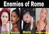 Enemies of Rome Celts Numidians Huns Germanic tribe