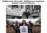 Different decade. Different regime. Same useful idiots. HITLER HAS NOT ATTACKED US WHY ATTACK HITLER ?R VHY NOT PEACE WITH HITLER EU E NO WAR NO WAR with IRAN with IRAN NO WAR with IRAN